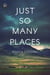Just So Many Places