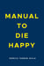 Manual to die happy
