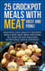 25 Crock Pot Meals With Meat (Beef and Pork) - Crockpot Meals Series, #1