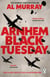 Arnhem: Black Tuesday - The Classic World War II Battle Told As Never Before