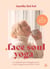 Face soul yoga - La méthode qui a changé ma vie, et qui changera peut-être la vôtre