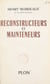 Reconstructeurs et mainteneurs - Balzac, Bourget, Lemaître, Barrès, Mâle, Maurras, Grousset, Bazin, Carrel, Saint-Exupéry