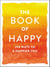 The Book of Happy - 250 Ways to a Happier You