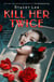 Kill Her Twice