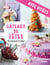 Gâteaux de fêtes - avec vidéos - 50 recettes & 15 vidéos