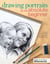 Drawing Portraits for the Absolute Beginner - A Clear & Easy Guide to Successful Portrait Drawing