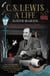 C. S. Lewis: A Life - Eccentric Genius, Reluctant Prophet