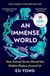 An Immense World - Discover how animals perceive the world and see nature as you never have before.
