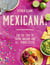Mexicana! - For the Love of Tacos, Nachos and All Things Fiesta