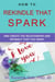 How to Rekindle That Spark—And Create the Relationship and Intimacy That You Want - The Life Guide Series