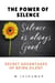 The Power of Silence:  Secret Advantages of  Being Silent