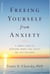 Freeing Yourself from Anxiety - 4 Simple Steps to Overcome Worry and Create the Life You Want