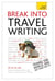 Break Into Travel Writing - How to write engaging and vivid travel writing and journalism