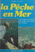 La pêche en mer - Au large et au bord sur toutes les côtes de France
