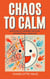 Chaos To Calm: Surviving And Thriving With An Oppositional ADHD Kid