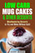 Low Carb Mug Cakes & Other Desserts: Mouthwatering Desserts to Try and Make Without Guilt - Mug Meals