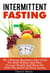 Intermittent Fasting: The Ultimate Beginners Diet Guide For Both Women And Men To Lose Weight And Burn Fat With The Secret Of Clean Eating