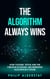 The Algorithm Always Wins :How YouTube, TikTok and the Creator Economy are Rewriting Hollywood"s Future