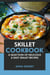 Skillet Cookbook: A Selection of Delicious & Easy Skillet Recipes