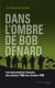 Dans l'ombre de Bob Denard - Les mercenaires français de 1960 à 1989