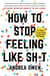 How to Stop feeling Like Shit - 14 Habits that are holding you back from happiness