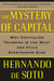 The Mystery of Capital - Why Capitalism Triumphs in the West and Fails Everywhere Else