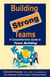 Building Strong Teams    A Comprehensive Guide to Team Building