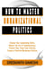 How to Master Organizational Politics - Learning How to Lead, #7