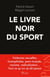 Le livre noir du sport - Violences sexuelles, homophobie, paris truqués, racisme, radicalisation...