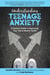 Understanding Teenage Anxiety - A Parent's Guide to Improving Your Teen's Mental Health