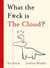 What the F*ck is The Cloud?