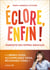 Éclore enfin !