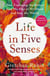 Life in Five Senses - How Exploring the Senses Got Me Out of My Head and Into the World