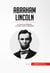 Abraham Lincoln - La Guerra de Secesión y la lucha contra la esclavitud