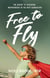 Free to Fly - The Secret to Fostering Independence in the Next Generation