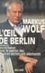 L'Œil de Berlin : Entretiens de Maurice Najman avec le patron des services secrets est-allemands