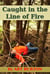 Caught in the Line of Fire