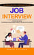 Job Interview: Your Step-by-step Guide to Mastering Any Interview (A Step-by-step System to Overcome Interview Anxiety and Get the Job Offer You Deserve)
