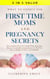What to Expect for First Time Moms and Pregnancy Secrets: The Complete Stress Free Guide While Expecting, Discover Leading Recommendations for The First Year, A Healthy Newborn and Childbirth