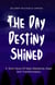 The Day Destiny Shined: A Short Story Of Hate, Resilience, Hope And Transformation