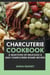 Charcuterie Cookbook: A Selection of Delicious & Easy Charcuterie Board Recipes