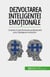 Dezvoltarea inteligen?ei emo?ionale - Cre?te?i-va performan?a profesionala prin în?elegerea emo?iilor