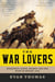 The War Lovers - Roosevelt, Lodge, Hearst, and the Rush to Empire, 1898