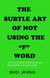 The subtle art of not using the "F" word