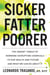 Sicker, Fatter, Poorer - The Urgent Threat of Hormone-Disrupting Chemicals to Our Health and Future . . . and What We Can Do About It