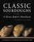 Classic Sourdoughs, Revised - A Home Baker's Handbook