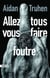 Allez tous vous faire foutre