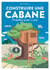 Construire une cabane - 10 modèles en pas-à-pas