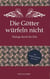 Die Götter würfeln nicht - Dialoge durch die Zeit