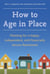 How to Age in Place - Planning for a Happy, Independent, and Financially Secure Retirement